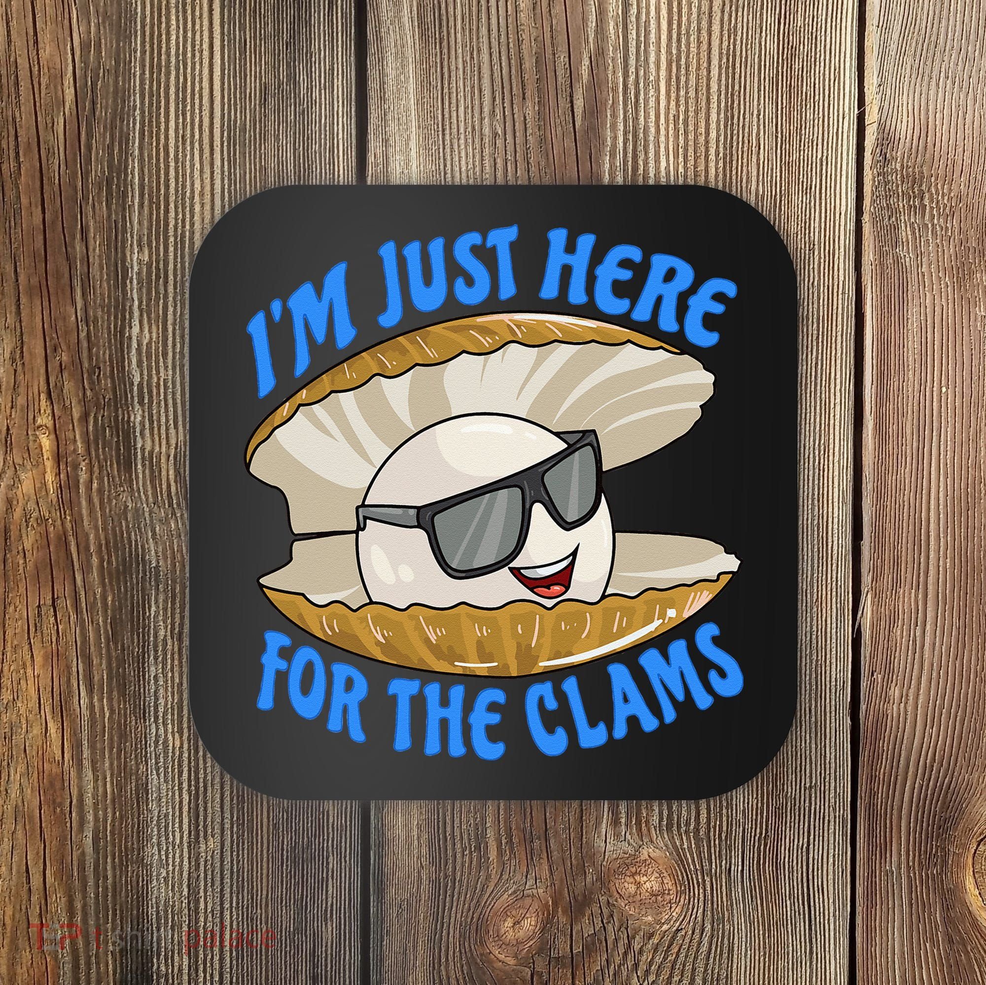 Cool Clam I'm Just Here For The Clams Clambake Steamer Party Coaster
