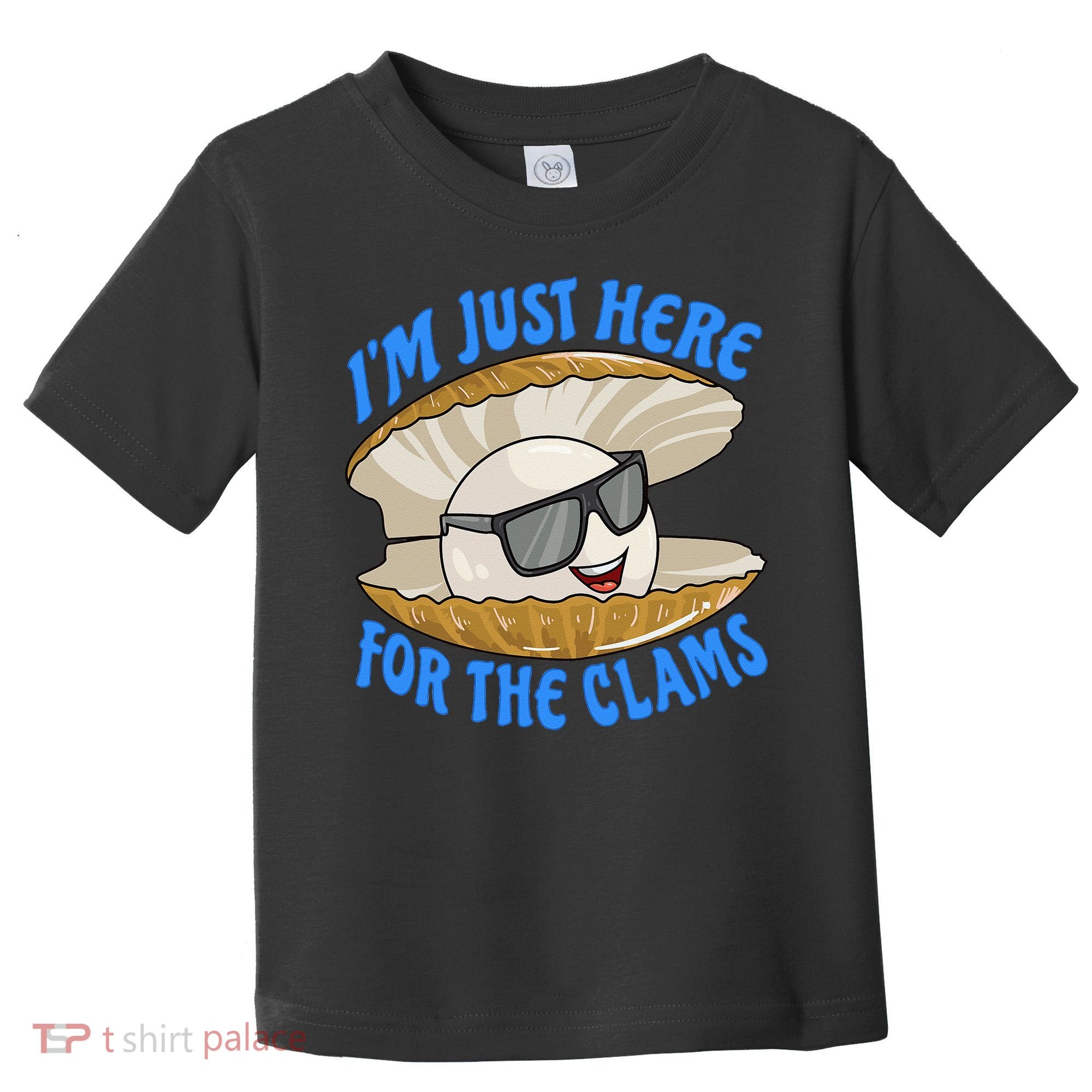 Cool Clam I'm Just Here For The Clams Clambake Steamer Party Toddler T-Shirt