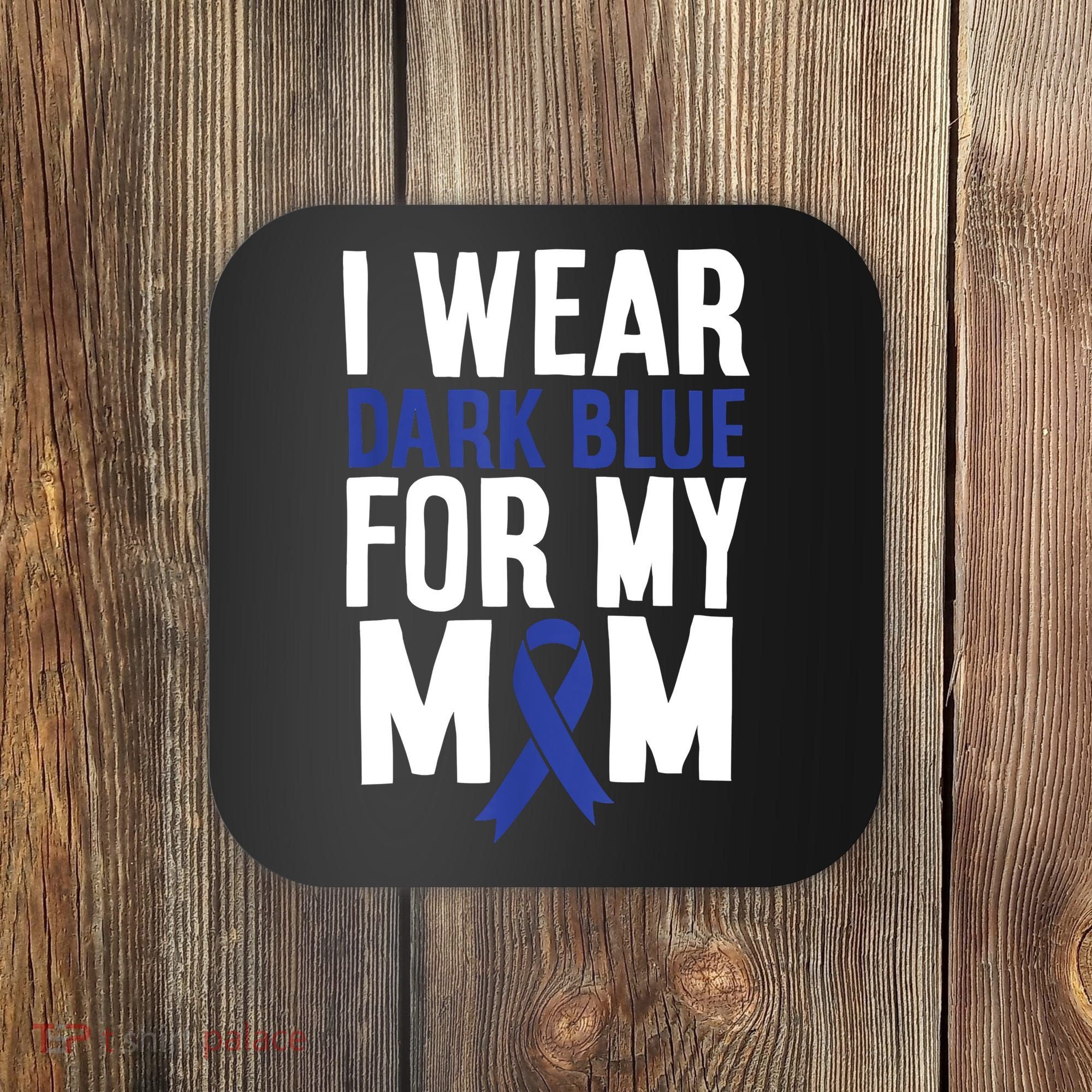 Colon Cancer I Wear For Mom Colon Cancer Support Coaster