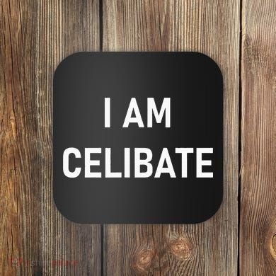 Celebrate Celibacy I Am Celibate Coaster