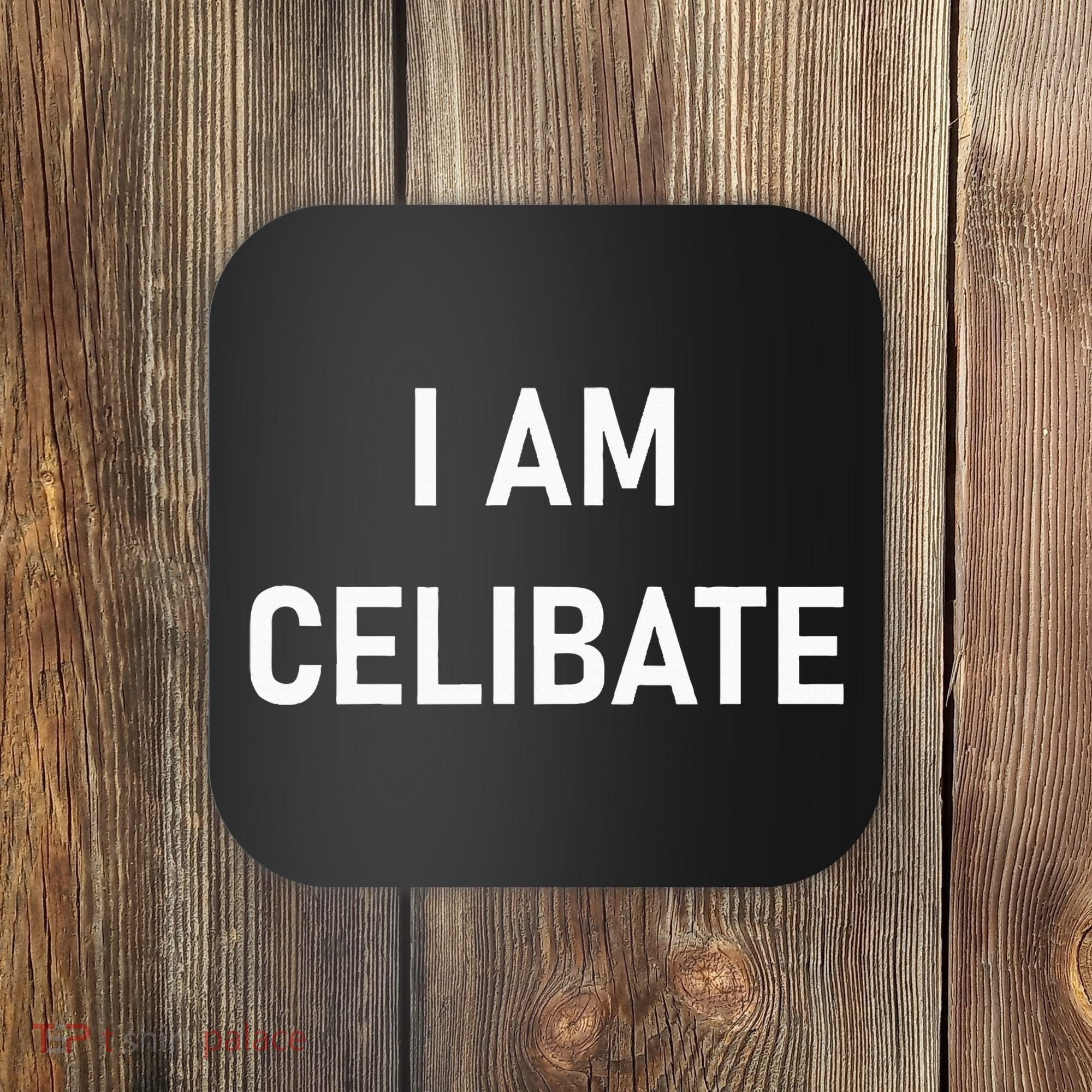 Celebrate Celibacy I Am Celibate Coaster
