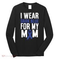 Colon Cancer I Wear Dark Blue For Mom Colon Cancer Support Long Sleeve Shirt thumb 0