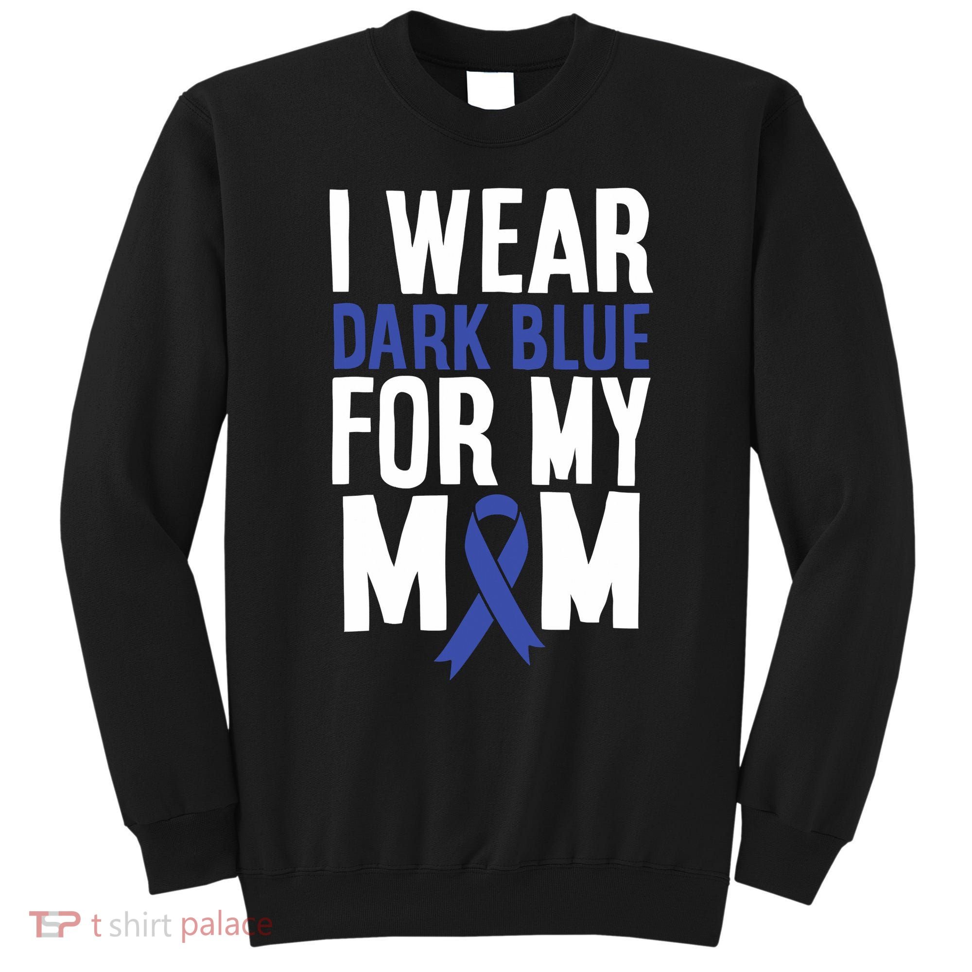 Colon Cancer I Wear Dark Blue For Mom Colon Cancer Support Sweatshirt