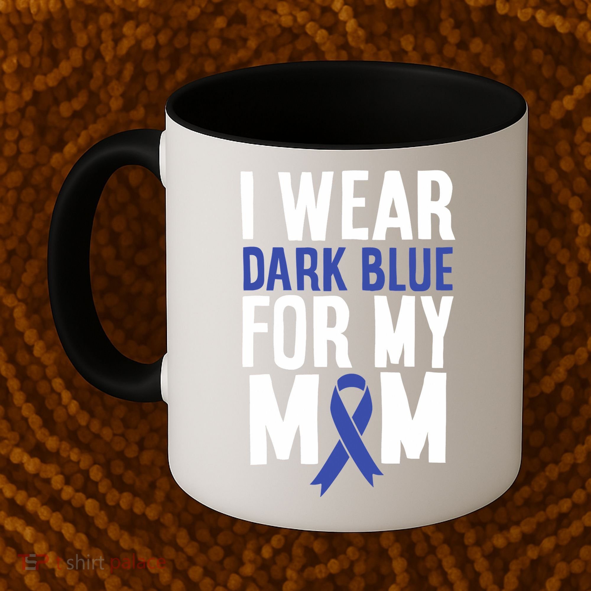 Colon Cancer I Wear Dark Blue For Mom Colon Cancer Support Coffee Mug