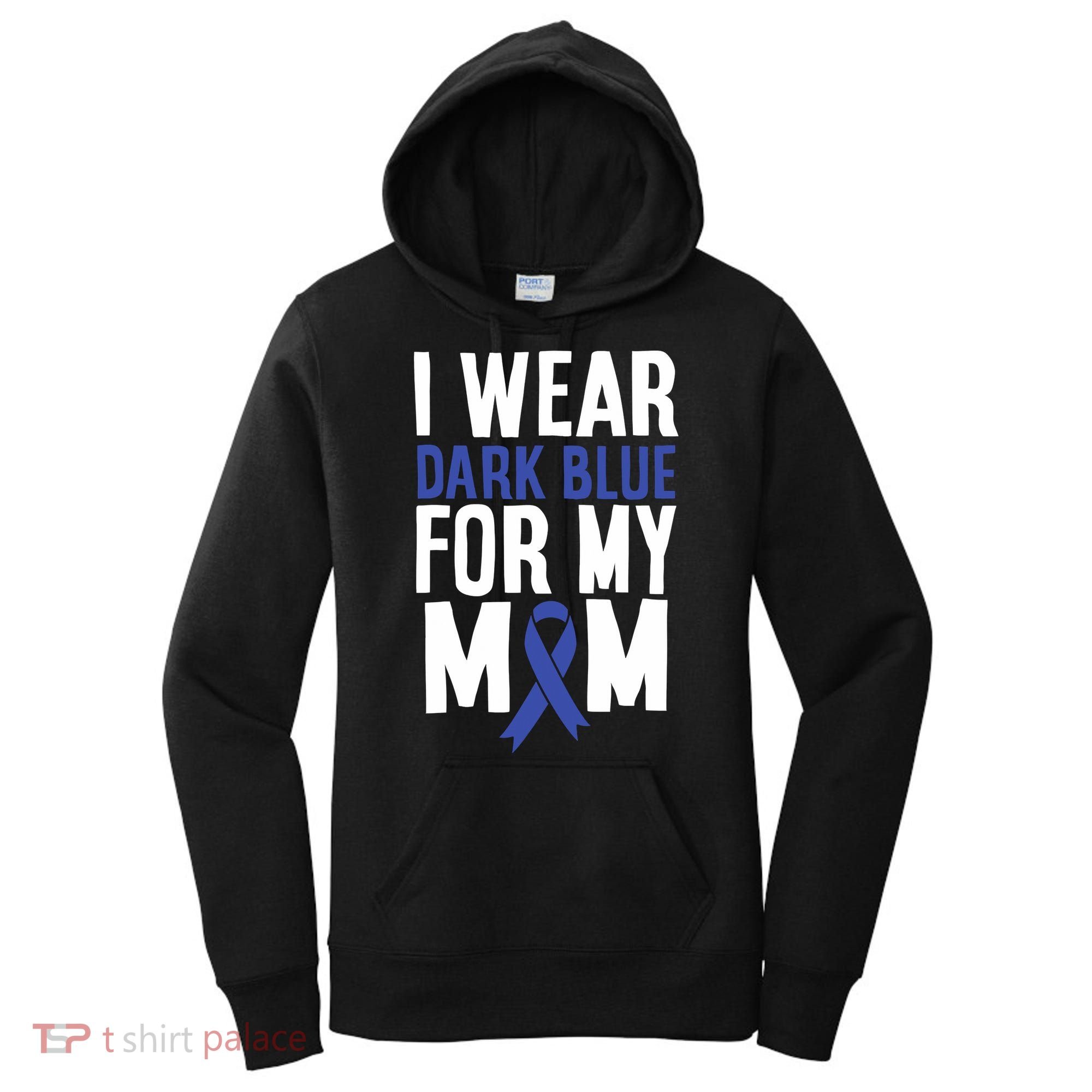 Colon Cancer I Wear Dark Blue For Mom Colon Cancer Support Women's Hoodie
