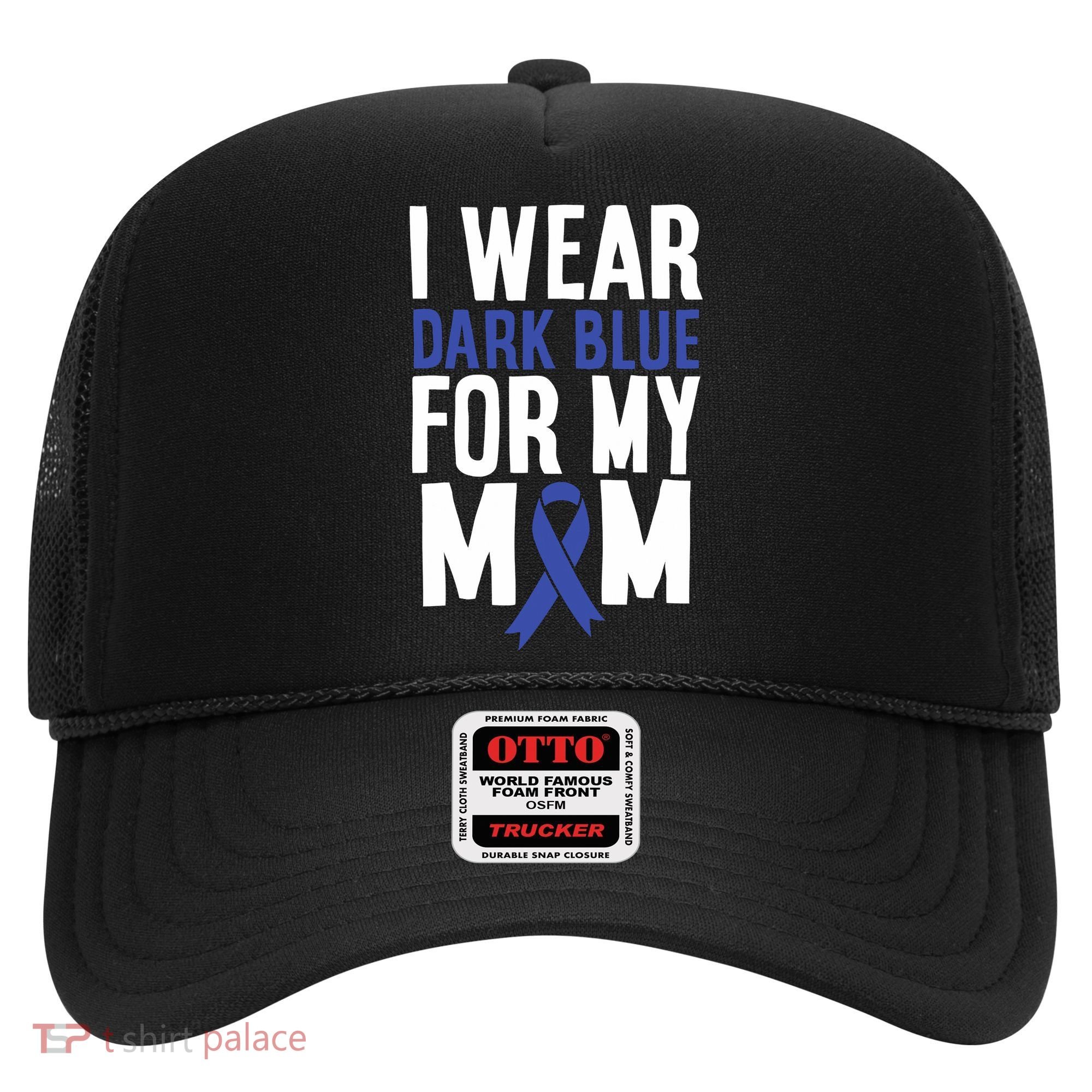 Colon Cancer I Wear Dark Blue For Mom Colon Cancer Support Hat