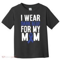 Colon Cancer I Wear Dark Blue For Mom Colon Cancer Support Toddler T-Shirt thumb 0