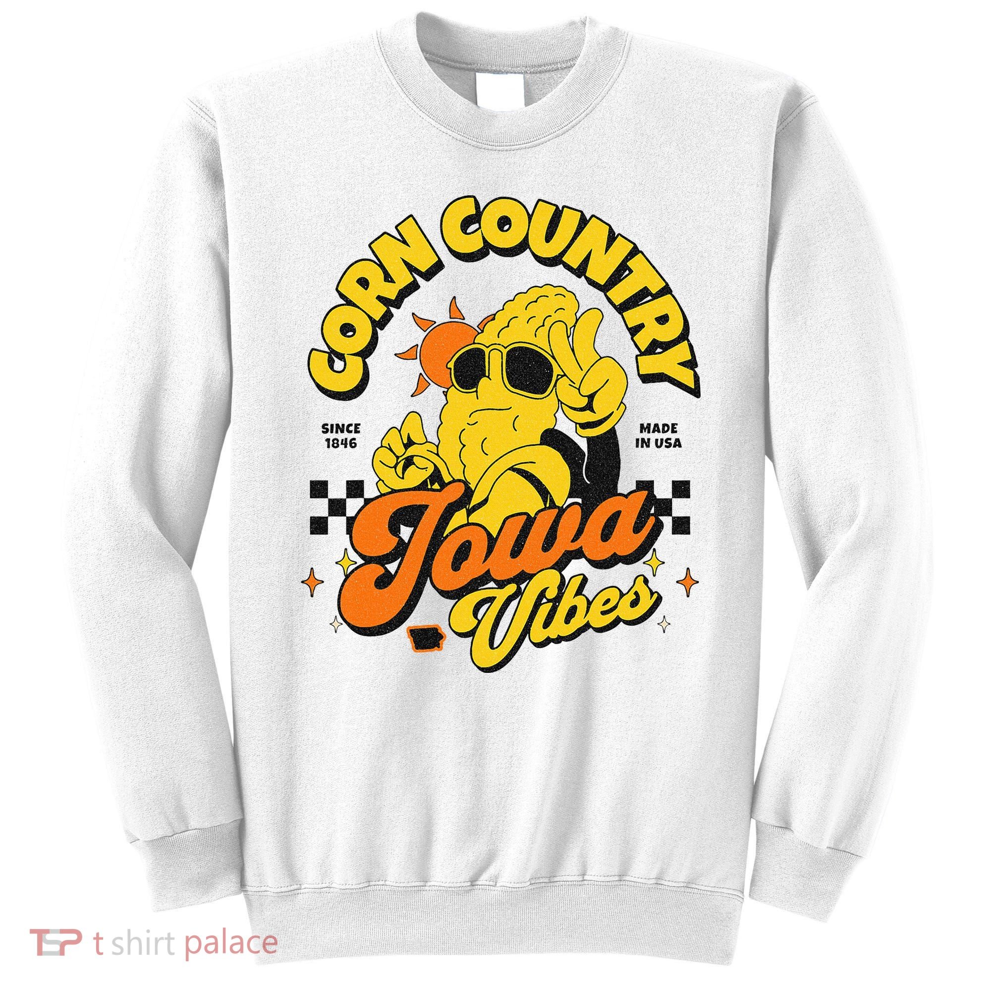 Corn Country Iowa Vibes Since 1846 Farming Corn Iowa Sweatshirt