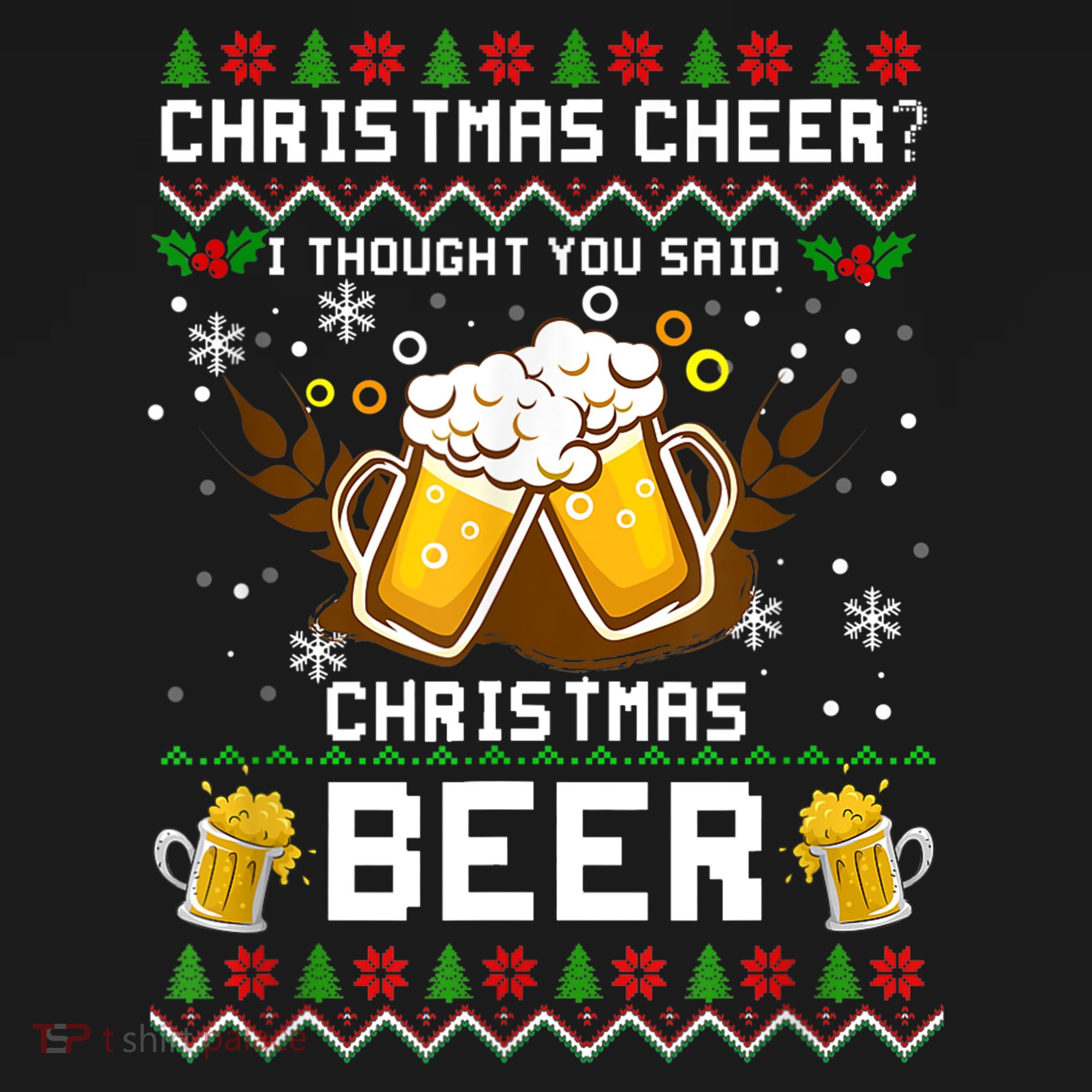 Christmas Cheer I Thought You Said Christmas Beer Xmas UGLY TShirt Hoodie