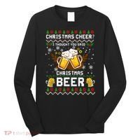 Christmas Cheer I Thought You Said Christmas Beer Xmas UGLY TShirt Long Sleeve Shirt thumb 0