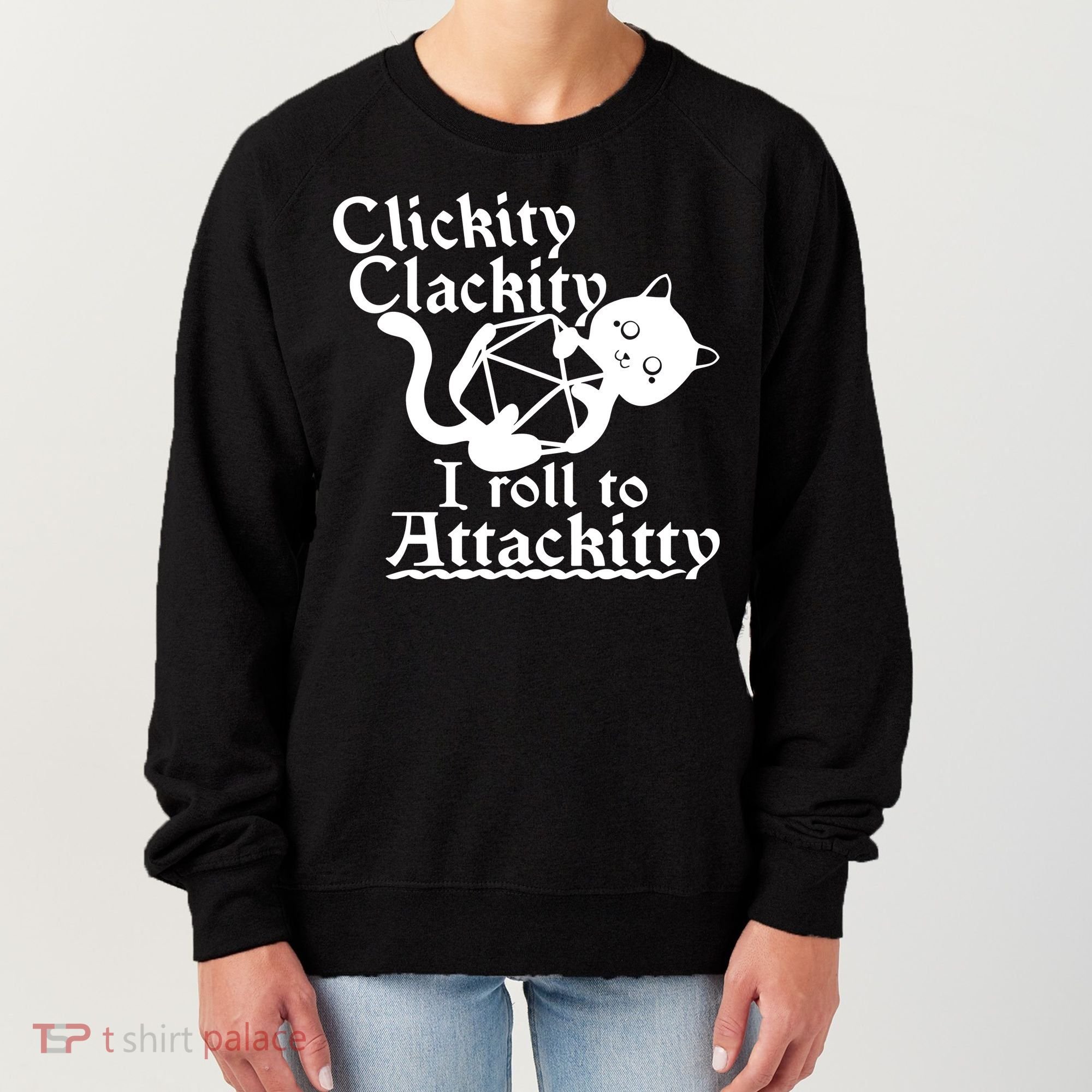 Clickity Clackity I Roll To Attackkitty Clickity Clackity Game Dice Women's Sweatshirt