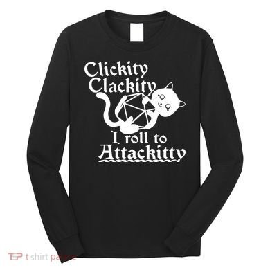 Clickity Clackity I Roll To Attackkitty Clickity Clackity Game Dice Long Sleeve Shirt