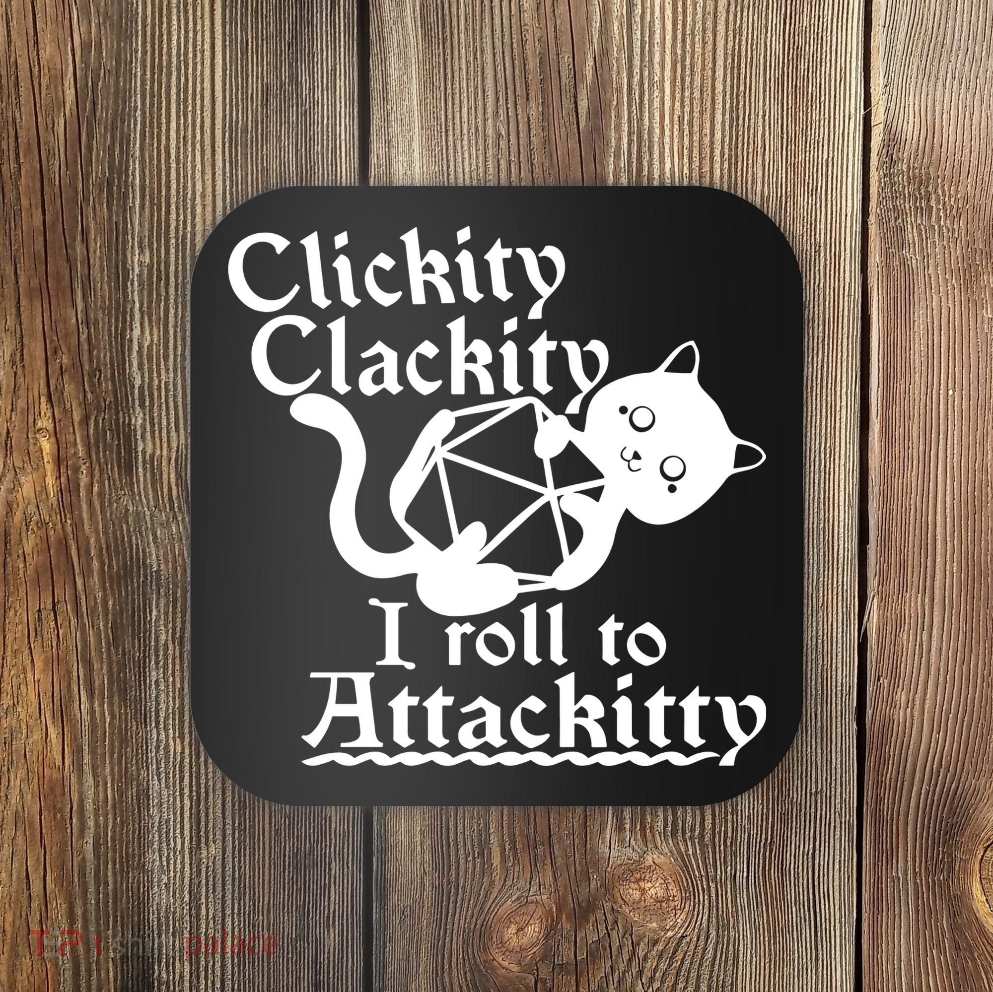 Clickity Clackity I Roll To Attackkitty Clickity Clackity Game Dice Coaster