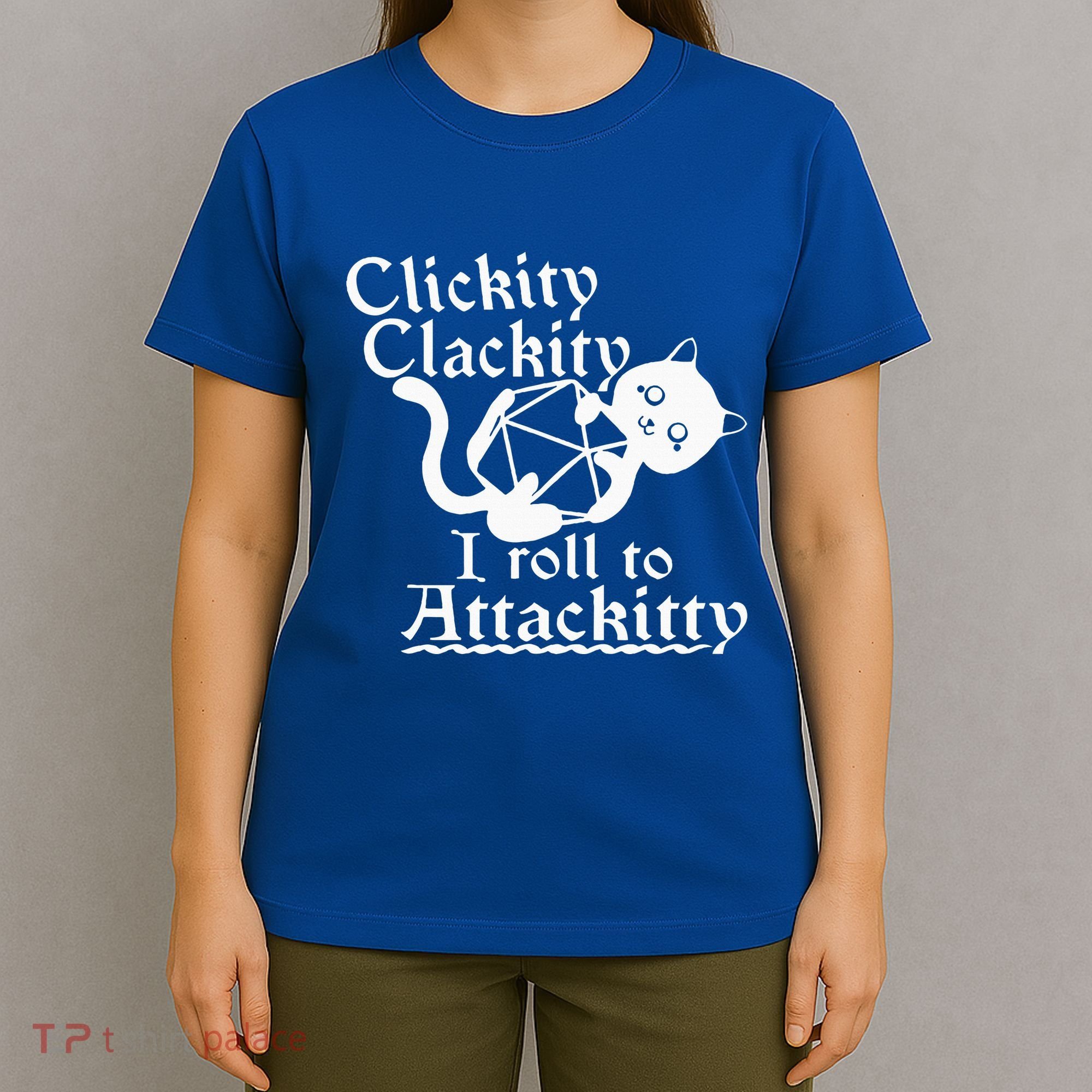 Clickity Clackity I Roll To Attackity Game Dice Attackitty T-Shirt