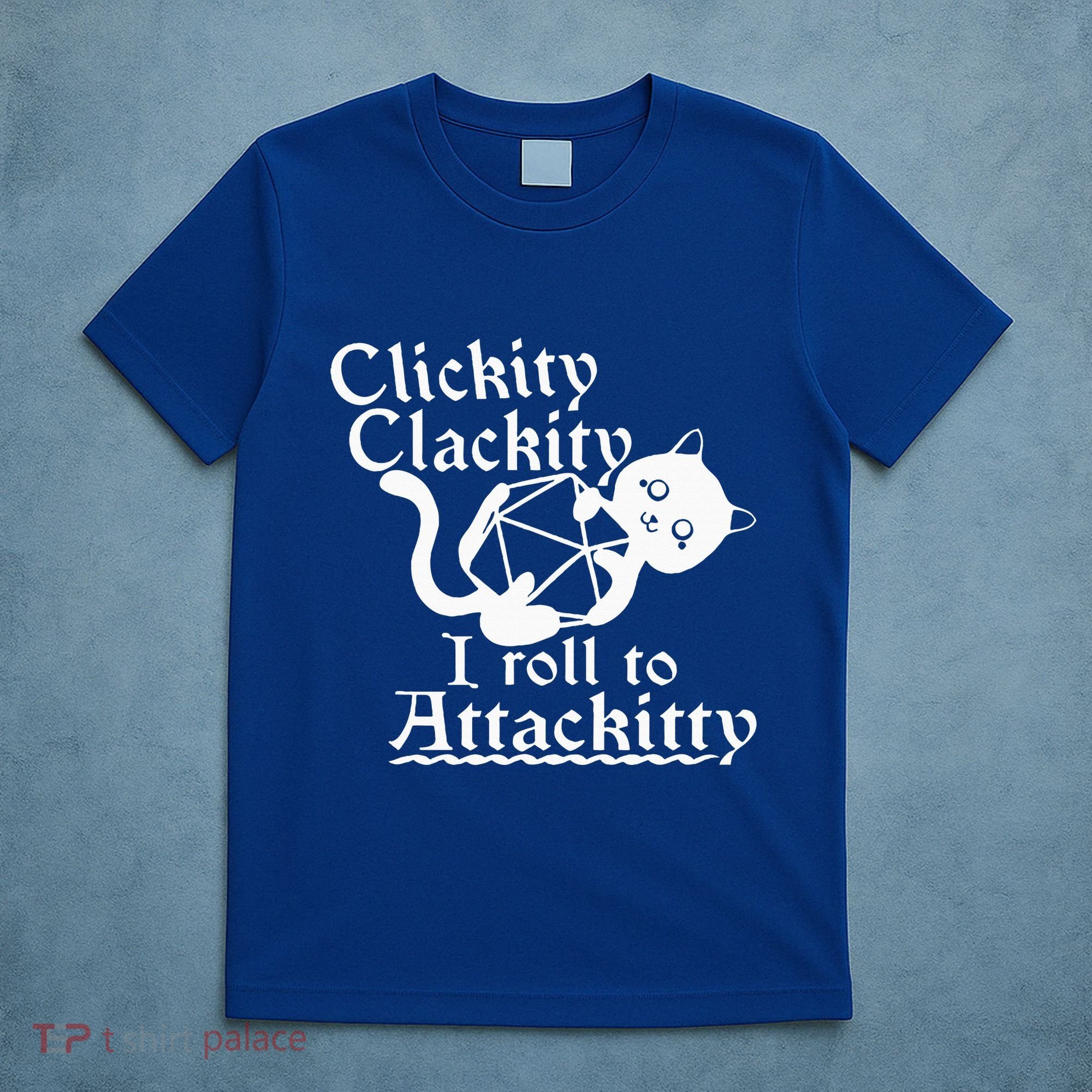 Clickity Clackity I Roll To Attackity Game Dice Attackitty T-Shirt