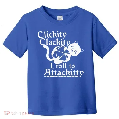 Clickity Clackity I Roll To Attackity Game Dice Attackitty Toddler T-Shirt