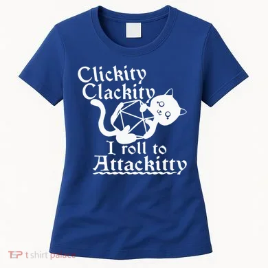 Clickity Clackity I Roll To Attackity Game Dice Attackitty Women's T-Shirt