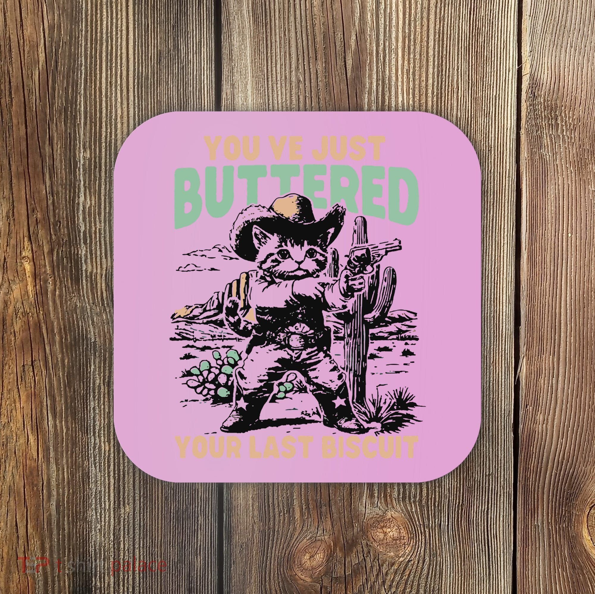 Cute Cowboy Kitten YouVe Just Buttered Your Last Biscuit Coaster