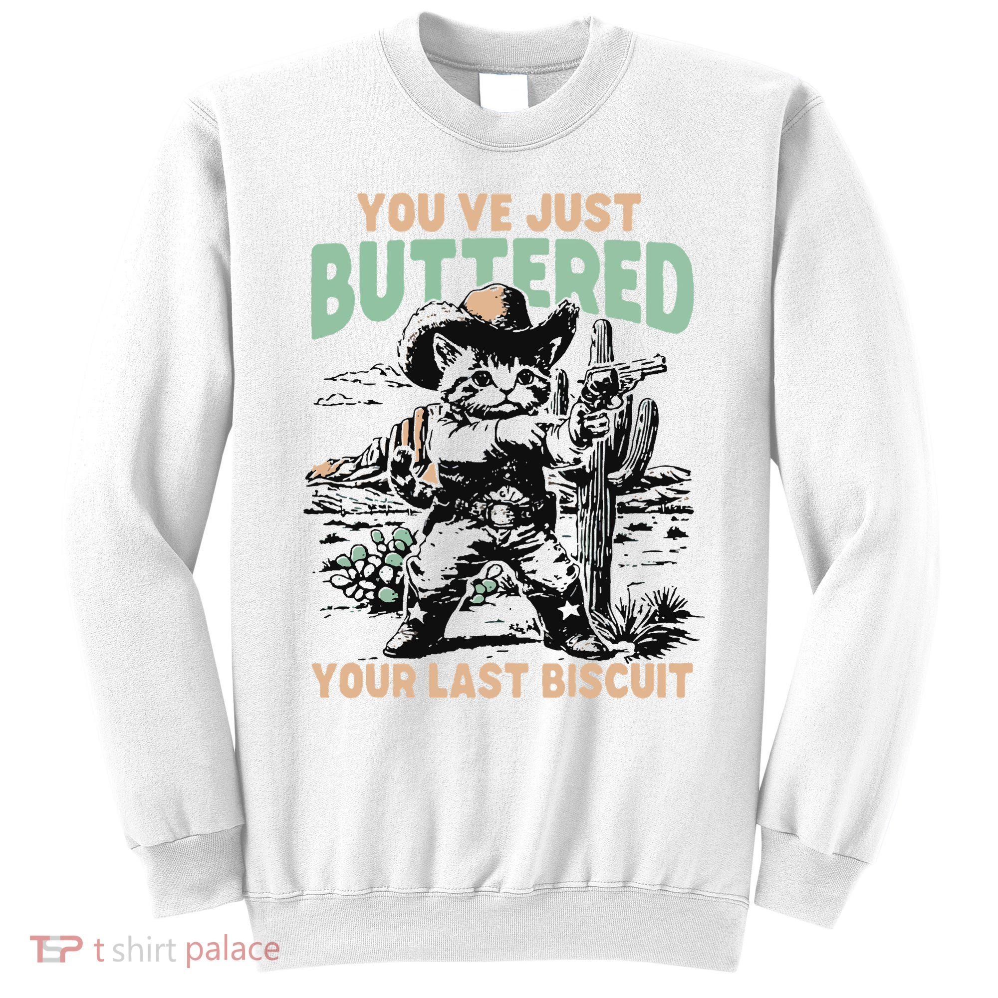 Cute Cowboy Kitten YouVe Just Buttered Your Last Biscuit Sweatshirt