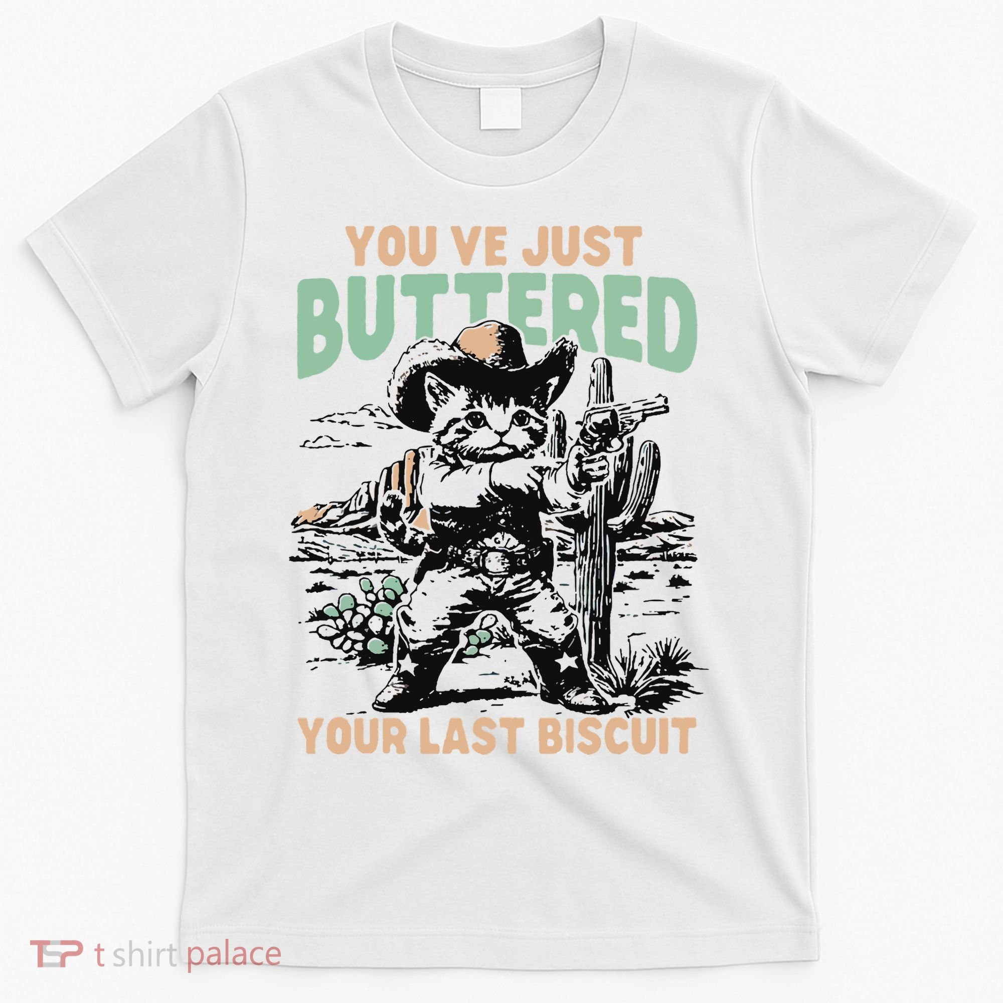 Cute Cowboy Kitten YouVe Just Buttered Your Last Biscuit T-Shirt