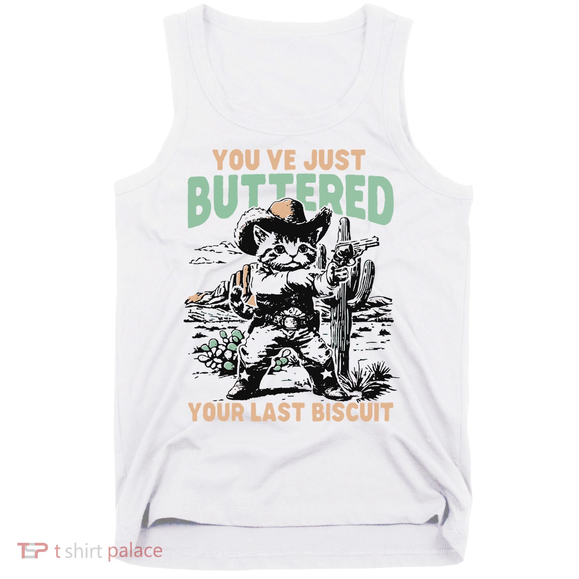 Cute Cowboy Kitten YouVe Just Buttered Your Last Biscuit Tank Top