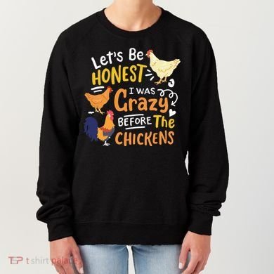 Crazy Chicken Lady Let's Be Honest I was Crazy Before Women's Sweatshirt