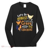 Crazy Chicken Lady Let's Be Honest I was Crazy Before Long Sleeve Shirt thumb 0