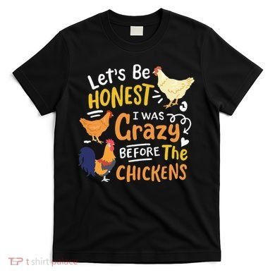 Crazy Chicken Lady Let's Be Honest I was Crazy Before T-Shirt