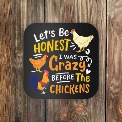 Crazy Chicken Lady Let's Be Honest I was Crazy Before Coaster