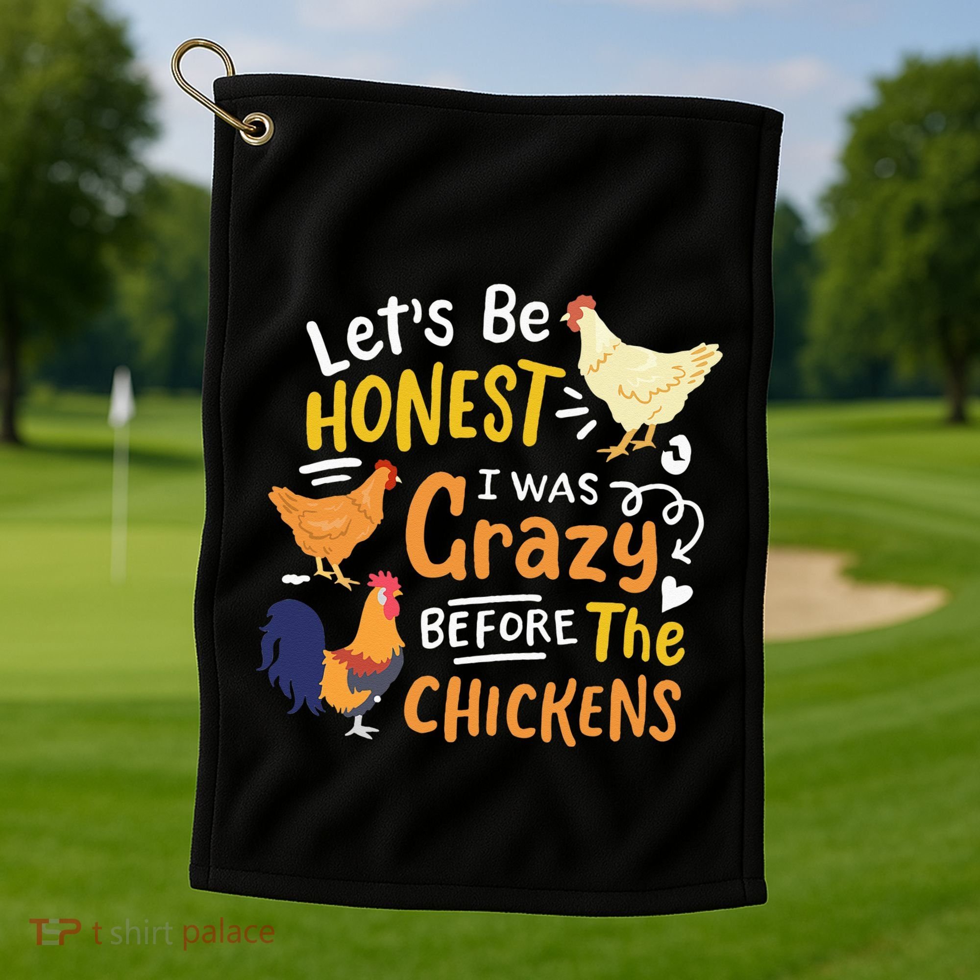 Crazy Chicken Lady Let's Be Honest I was Crazy Before Golf Towel