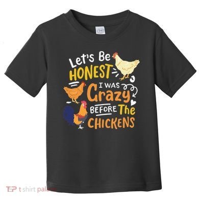 Crazy Chicken Lady Let's Be Honest I was Crazy Before Toddler T-Shirt