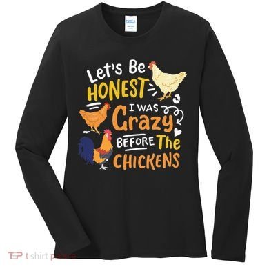 Crazy Chicken Lady Let's Be Honest I was Crazy Before Women's Long Sleeve Shirt