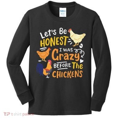 Crazy Chicken Lady Let's Be Honest I was Crazy Before Kids Long Sleeve Shirt