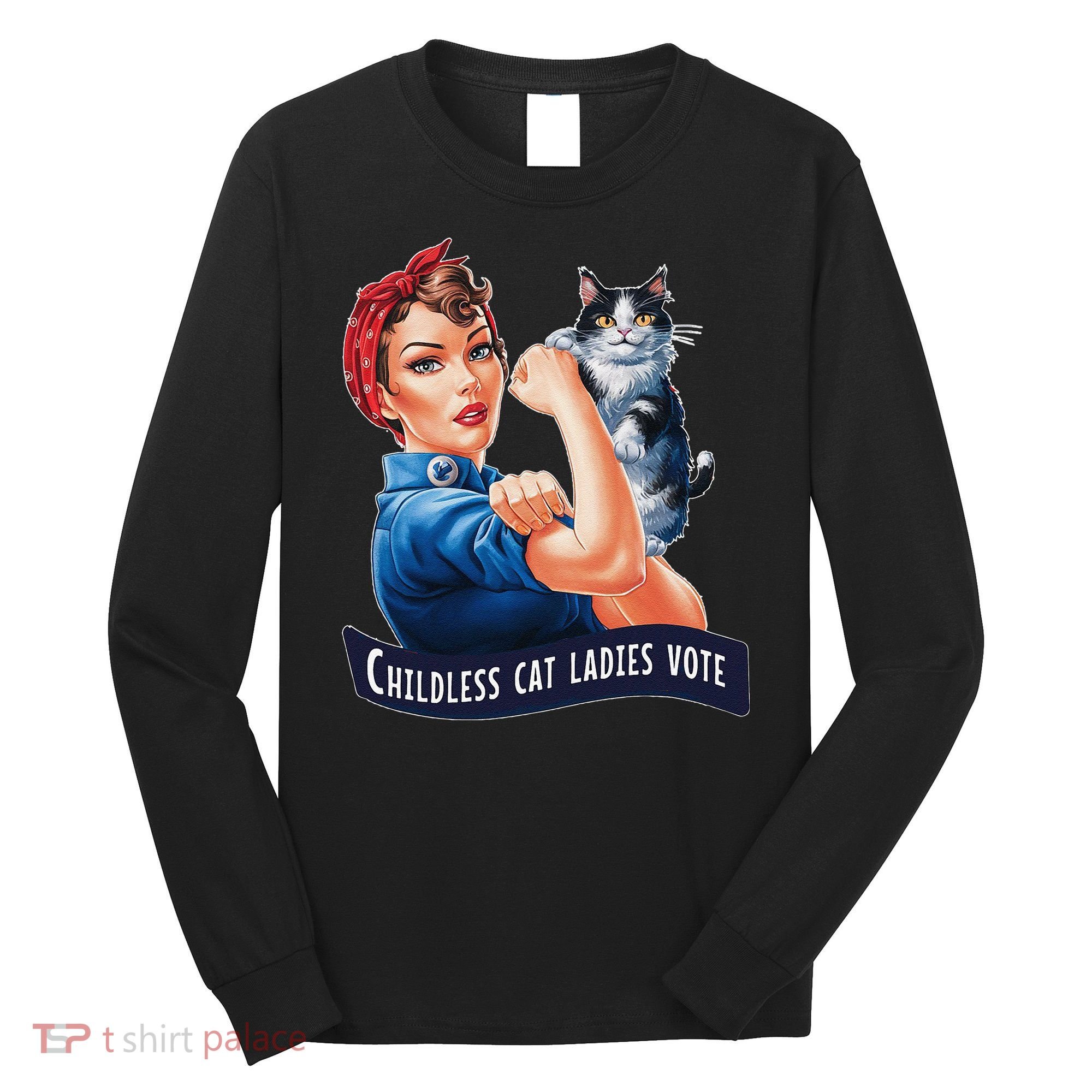 Childless Cat Ladies Vote Rosie The Riveter Gift Long Sleeve Shirt