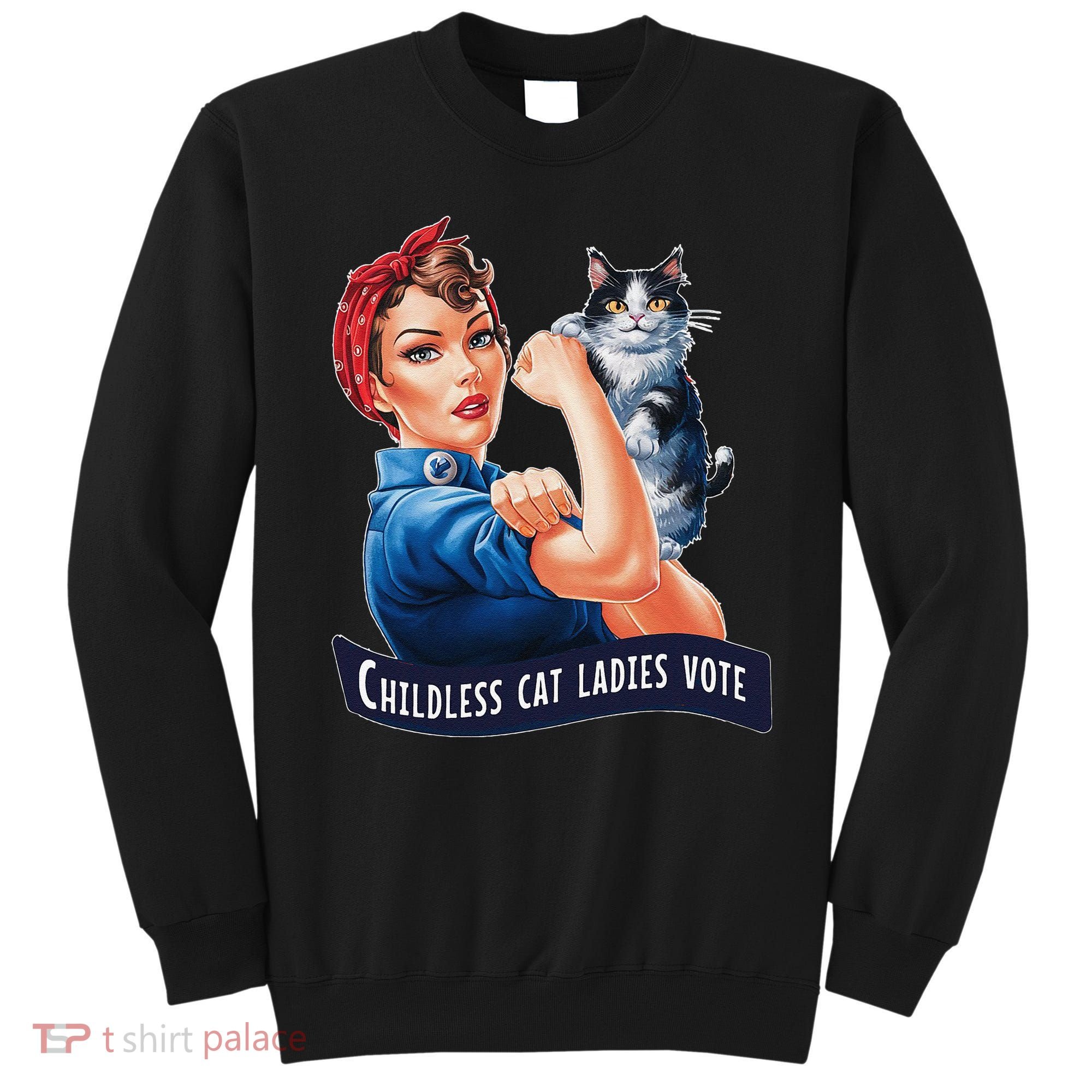 Childless Cat Ladies Vote Rosie The Riveter Gift Sweatshirt