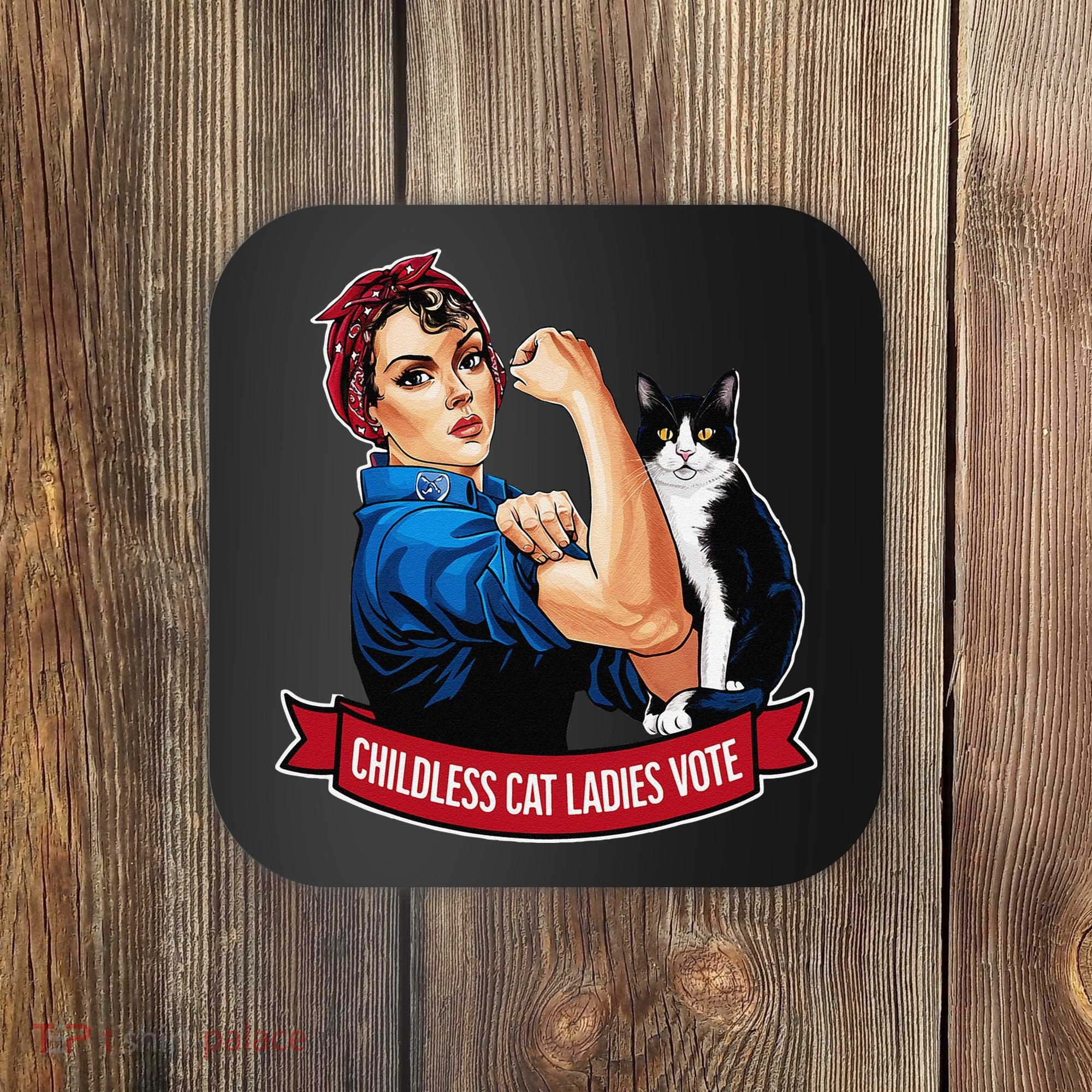 Childless Cat Ladies Vote Rosie The Riveter Coaster