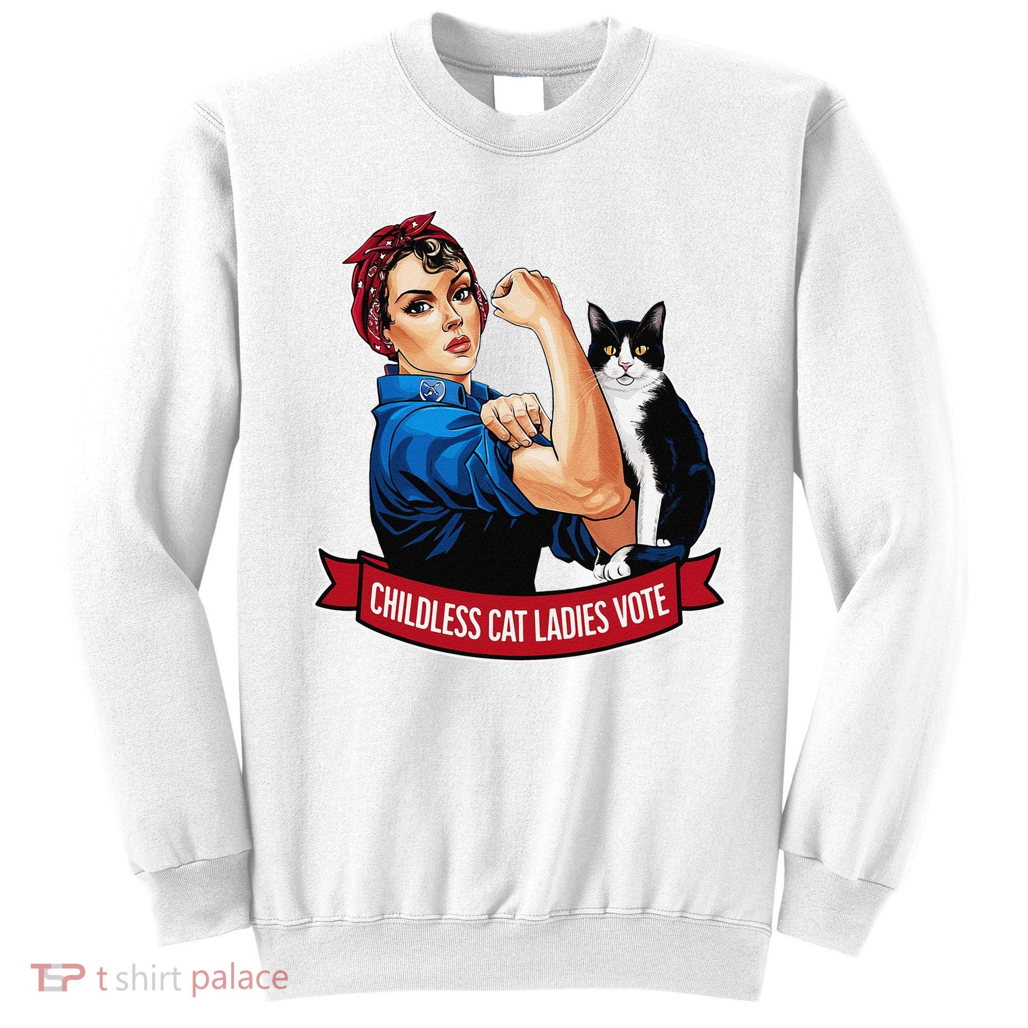 Childless Cat Ladies Vote Rosie The Riveter Sweatshirt