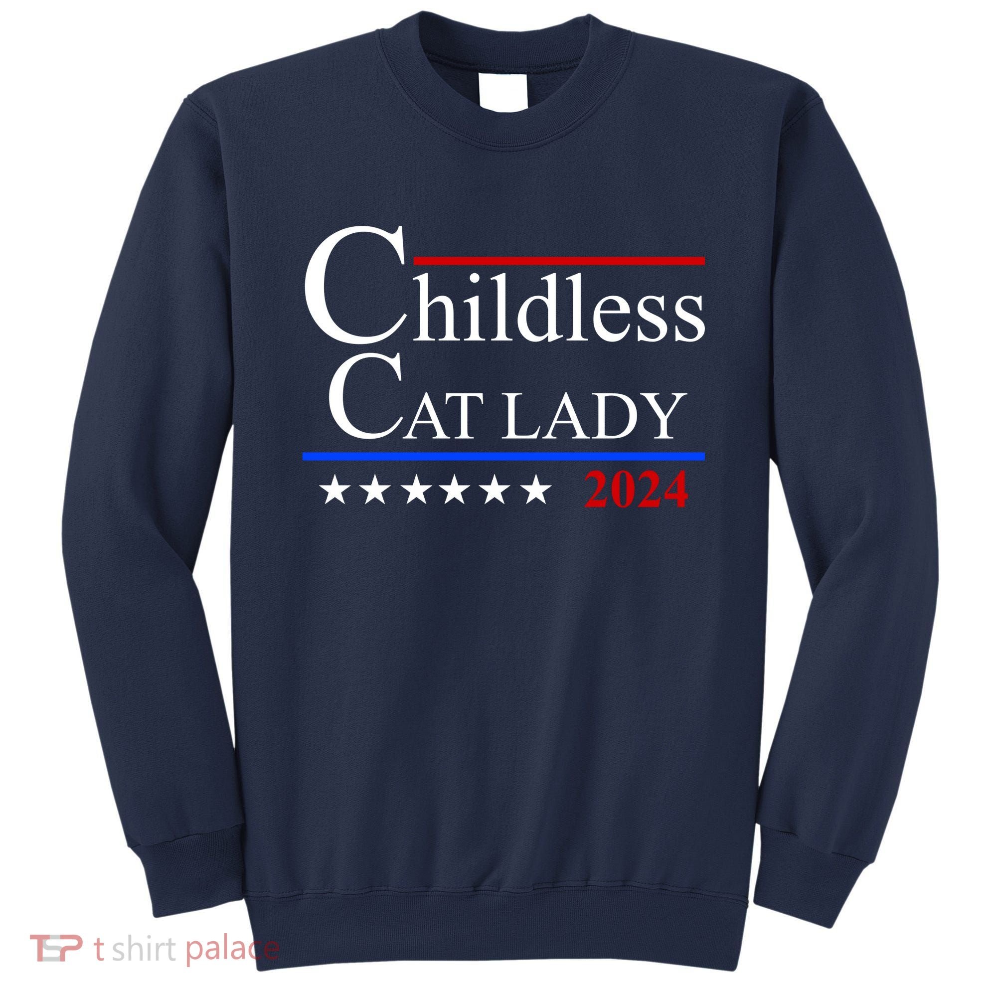 Childless Cat Lady 2024 Funny Kamala Harris Sweatshirt