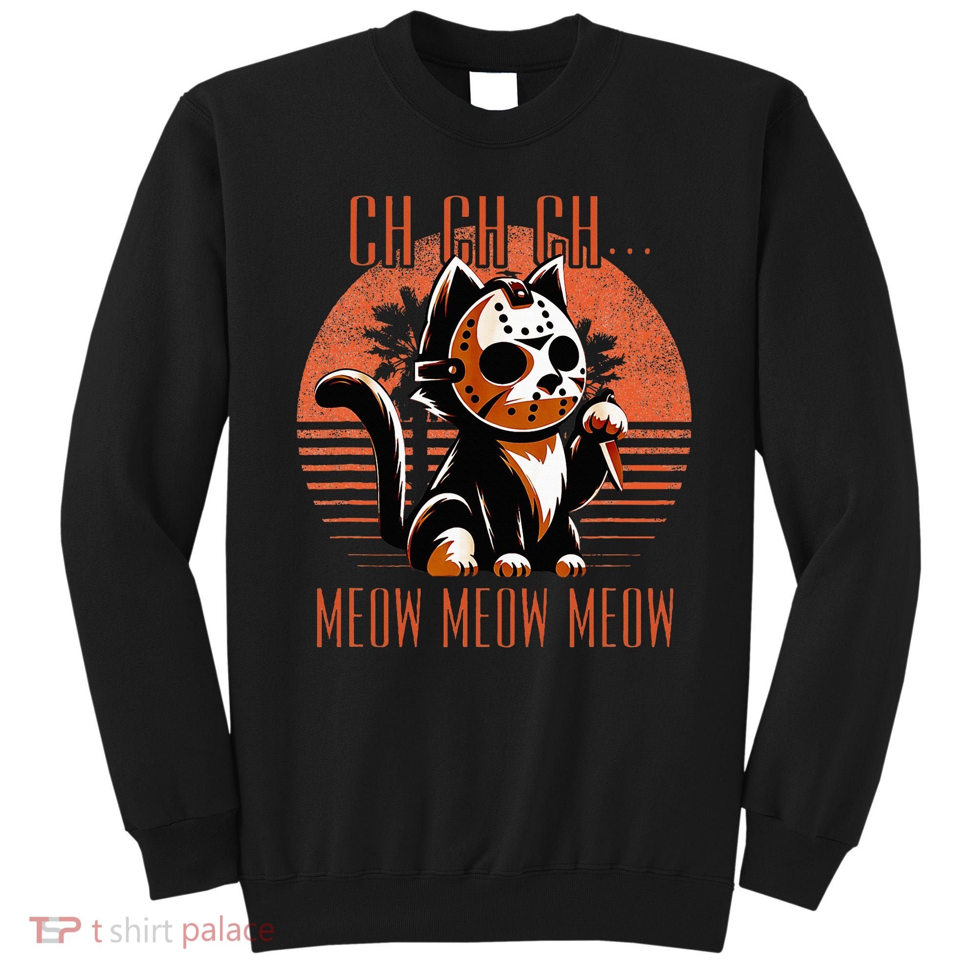 Ch Ch Meow Meow Meow Funny Animal Horror Movie Cute Kitten Sweatshirt