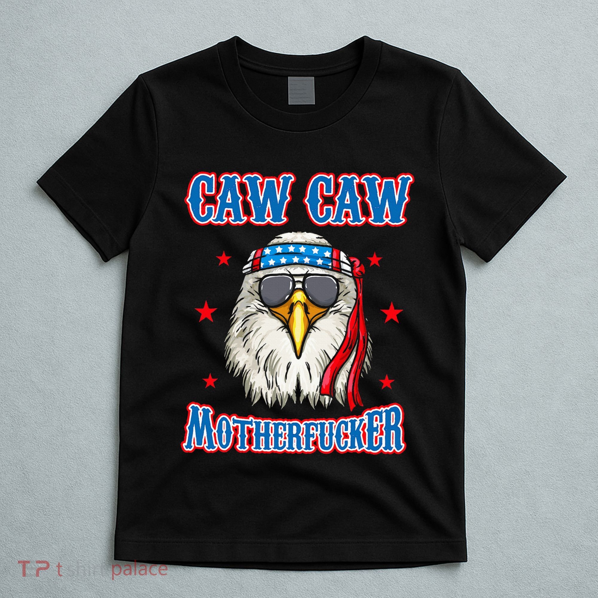 Caw Caw Motherfucker! Funny 4th Of July Patriotic T-Shirt