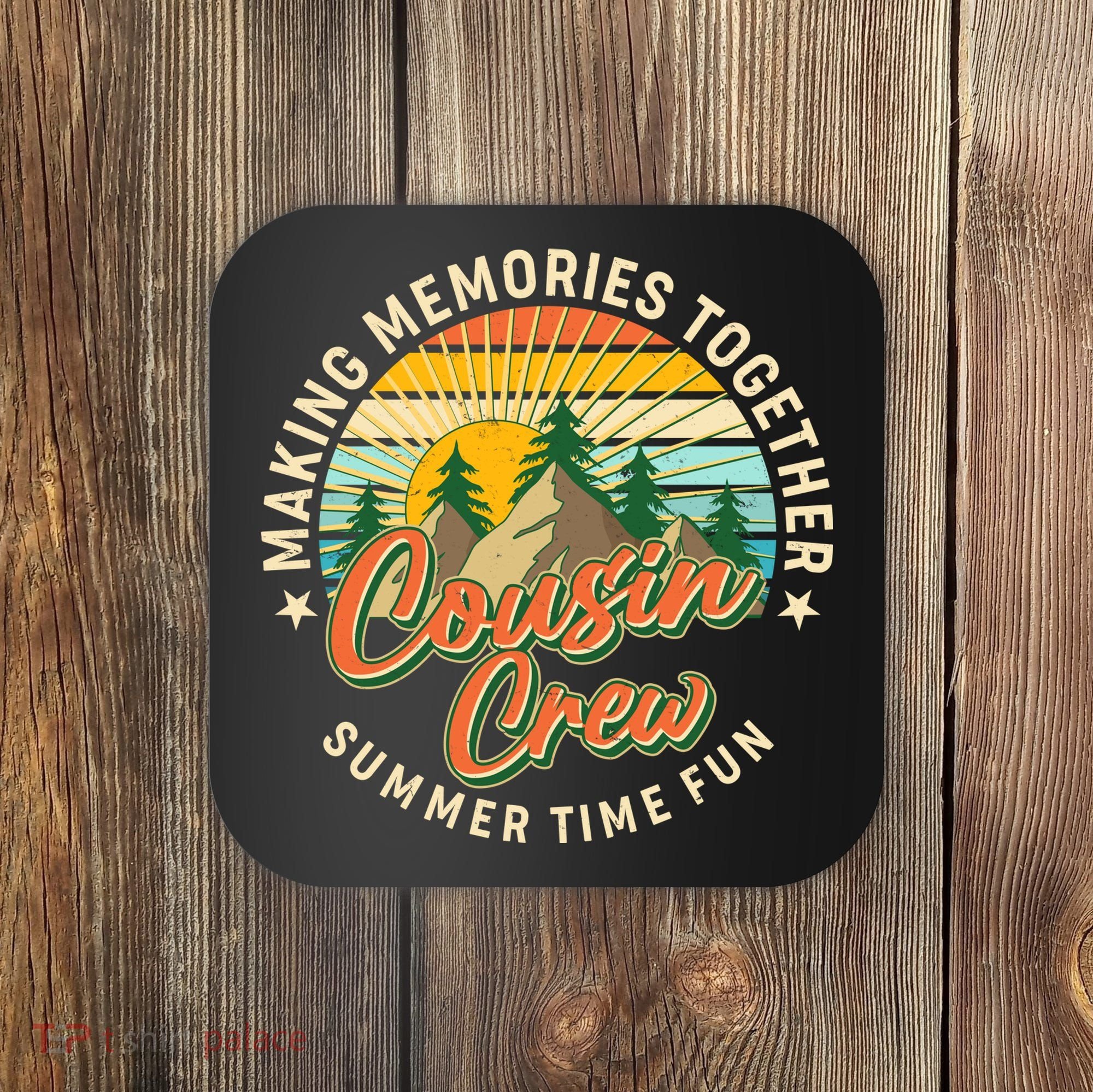 Cousin Crew Making Memories Together Summer Time Fun Coaster