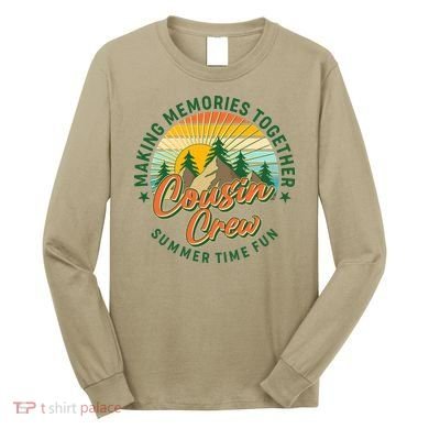 Cousin Crew Making Memories Together Summer Time Fun Long Sleeve Shirt