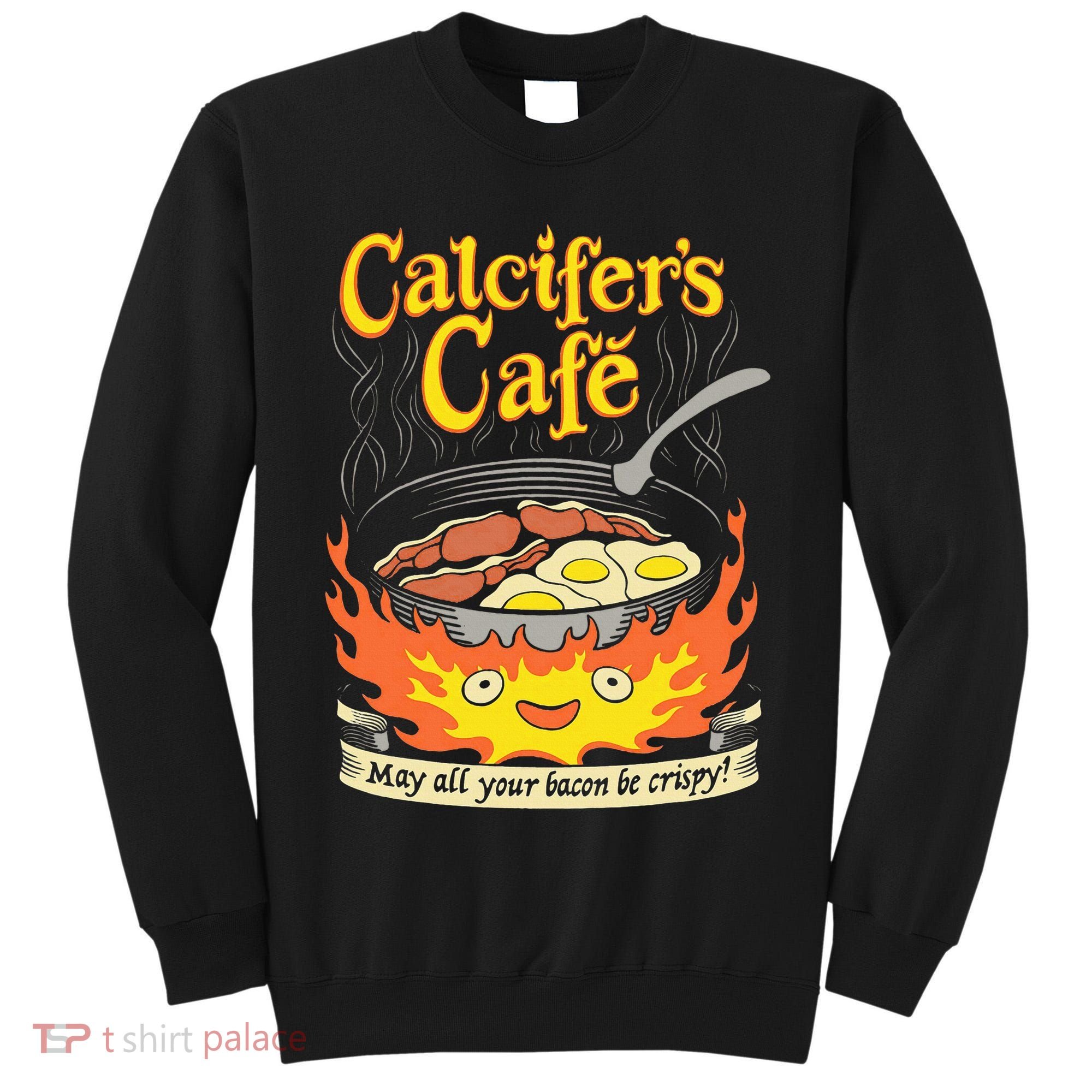 Calcifer's Cafe May All Your Bacon Eggs  Tall Sweatshirt