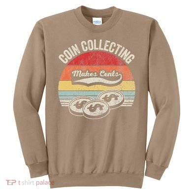 Coin Collecting Makes Cents Retro Style Sweatshirt
