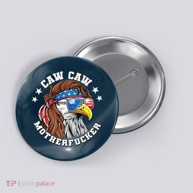 Caw Caw Motherfucker! Eagle Mullet 4th Of July Patriotic Design Button