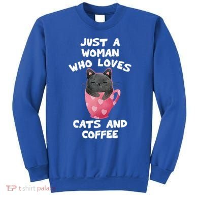 Cat Coffee Mug Just A Who Loves Cats And Coffee Gift Sweatshirt