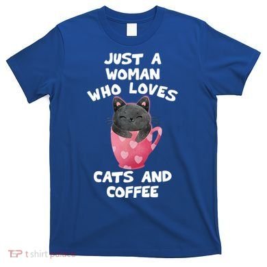 Cat Coffee Mug Just A Who Loves Cats And Coffee Gift T-Shirt