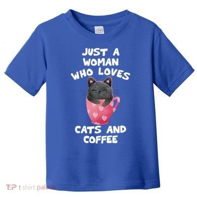 Cat Coffee Mug Just A Who Loves Cats And Coffee Gift Toddler T-Shirt