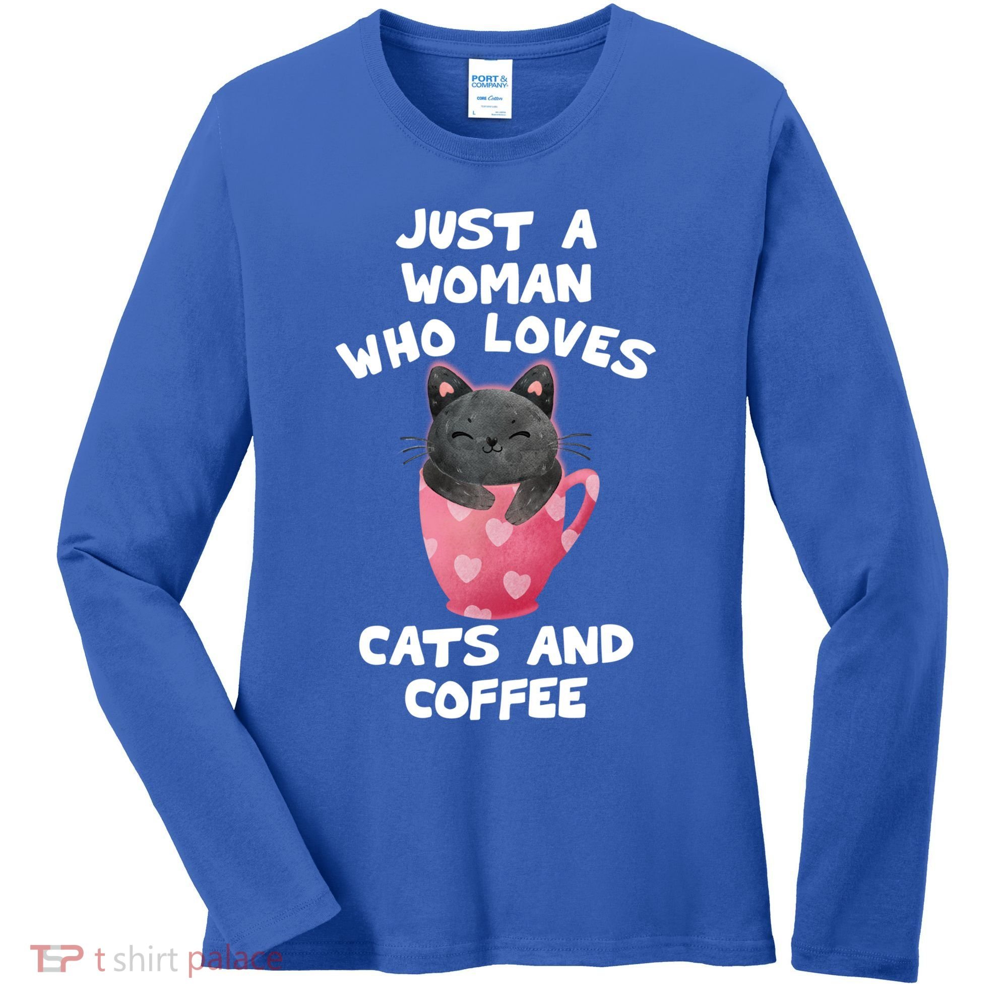 Cat Coffee Mug Just A Who Loves Cats And Coffee Gift Women's Long Sleeve Shirt