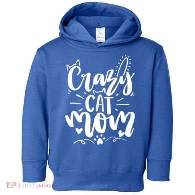 Crazy Cat Mom Cat Lover Cat Day Toddler Hoodie